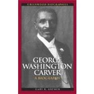 George Washington Carver : A Biography