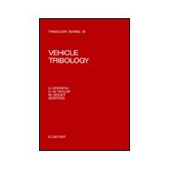 Vehicle Tribology : Proceedings of the 17th Leeds-Lyon Symposium on Tribology, Institute of Tribology, Leeds University, Leeds, U. K., 4-7 September, 1990