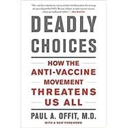 Deadly Choices: How the Anti-Vaccine Movement Threatens Us All,9780465057962