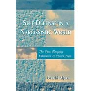 Self Defense in a Narcissistic World The New Everyday Addiction to Power Trips