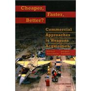 cheaper, Faster, Better Commerical Approaches to Weapons Acquisiton