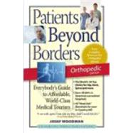 Patients Beyond Borders Orthopedic Edition Everybody's Guide to Affordable, World-Class Medical Tourism