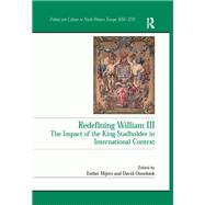 Redefining William III: The Impact of the King-Stadholder in International Context
