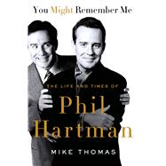 You Might Remember Me The Life and Times of Phil Hartman