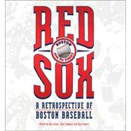 Red Sox: A Retrospective of Boston Baseball, 1901 to Today