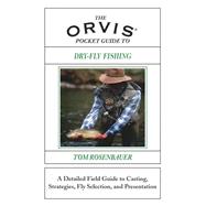 The Orvis Pocket Guide to Dry-Fly Fishing A Detailed Field Guide to Casting, Strategies, Fly Selection, and Presentation