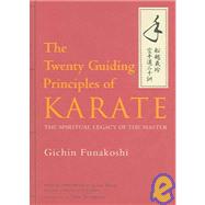 The Twenty Guiding Principles of Karate The Spiritual Legacy of the Master