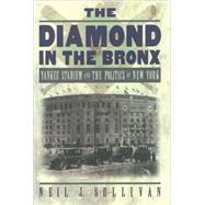 The Diamond in the Bronx Yankee Stadium and the Politics of New York