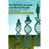 The Dynamic Genome and Mental Health The Role of Genes and Environments in Youth Development