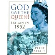 God Save the Queen!: Britain in 1952