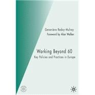 Working Beyond 60 : Key Policies and Practices in Europe