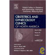 Patient Safety in Obstetrics and Gynecology : Improving Outcomes, Reducing Risks, an Issue of Obstetrics and Gynecology Clinics