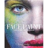 Face Paint The Story of Makeup