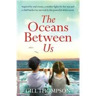 The Oceans Between Us A gripping and heartwrenching novel of a mother's search for her lost child during WW2