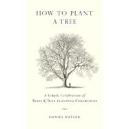 How to Plant a Tree A Simple Celebration of Trees and Tree-Planting Ceremonies