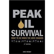 Peak Oil Survival, 2nd; What To Do When the Grid Crashes