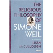 The Religious Philosophy of Simone Weil An Introduction