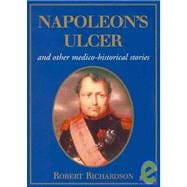 Napoleon's Ulcer And Other Medico-Historical Stories