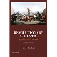 The Revolutionary Atlantic Republican Visions, 1760-1830: A Documentary History,9780199897964