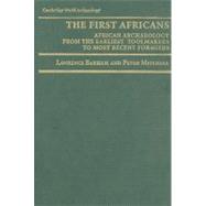 The First Africans: African Archaeology from the Earliest Toolmakers to Most Recent Foragers
