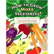 How to Grow More Vegetables : (and Fruits, Nuts, Berries, Grains, and Other Crops) Than You Ever Thought Possible on Less Land Than You Can Imagine
