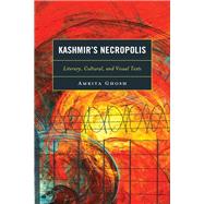Kashmir’s Necropolis Literary, Cultural, and Visual Texts