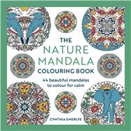 The Nature Mandala Coloring Book 44 beautiful mandalas to color for calm