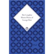 The Complete Shorter Poetry Of George Eliot