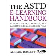 ASTD e-Learning Handbook : Best Practices, Strategies and Case Studies for an Emerging Field