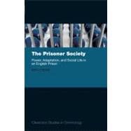 The Prisoner Society Power, Adaptation and Social Life in an English Prison