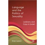 Language and the Politics of Sexuality Lesbians and Gays in Israel