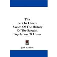 The Scot in Ulster: Sketch of the History of the Scottish Population of Ulster