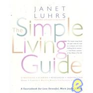 The Simple Living Guide A Sourcebook for Less Stressful, More Joyful Living