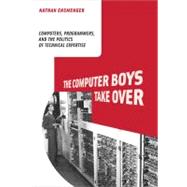 The Computer Boys Take Over Computers, Programmers, and the Politics of Technical Expertise