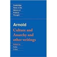 Arnold: 'Culture and Anarchy' and Other Writings