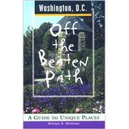Washington, D. C. off the Beaten Path : A Guide to Unique Places