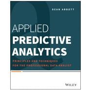 Applied Predictive Analytics Principles and Techniques for the Professional Data Analyst