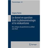 Le Donné En Question Dans La Phénoménologie Et Le Néokantisme: Des Critiques Du Positivisme Au Débat Avec Kant