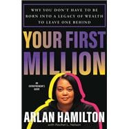 Your First Million Why You Don’t Have to Be Born into a Legacy of Wealth to Leave One Behind