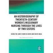 An Historiography of Twentieth-Century Women’s Missionary Nursing Through the Lives of Two Sisters