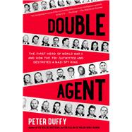 Double Agent The First Hero of World War II and How the FBI Outwitted and Destroyed a Nazi Spy Ring