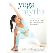 Yoga Myths What You Need to Learn and Unlearn for a Safe and Healthy Yoga Practice