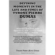 Defining Moments in the Life And Times of Tyrone Pierre Dumas