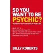 So You Want to Be Psychic? Develop Your Hidden Powers