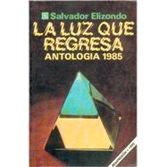 La luz que regresa : antología 1985
