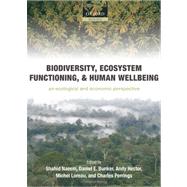 Biodiversity, Ecosystem Functioning, and Human Wellbeing An Ecological and Economic Perspective