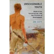 Unseasonable Youth Modernism, Colonialism, and the Fiction of Development