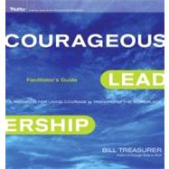 Courageous Leadership Set : A Program for Using Courage to Transform the Workplace Facilitator's Guide