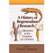 A History of Regeneration Research: Milestones in the Evolution of a Science