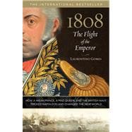 1808: The Flight of the Emperor How a Weak Prince, a Mad Queen, and the British Navy Tricked Napoleon and Changed the New World